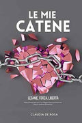 Le Mie Catene: Legame, Forza, Libertà - Libro